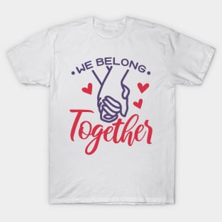 We Belong Together Valentine T-Shirt